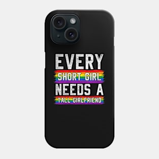 Every Short Girl Needs A Tall  Lesbian  LGBT Phone Case