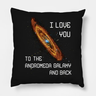 I love you to the Andromeda Galaxy and Back Pillow