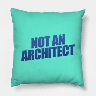 Not An Architect Pillow