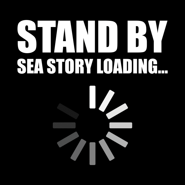 Stand by Sea Story Loading Funny Sailor Design by hobrath