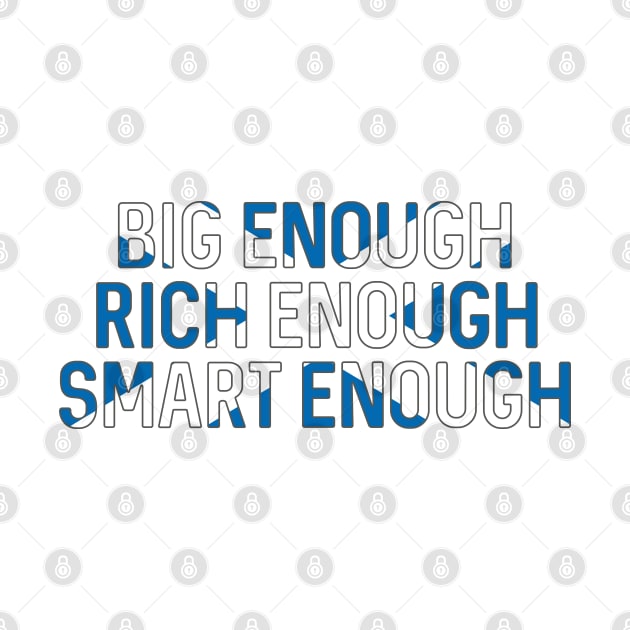 BIG ENOUGH, RICH ENOUGH, SMART ENOUGH , Scottish Independence Saltire Flag Text Slogan by MacPean