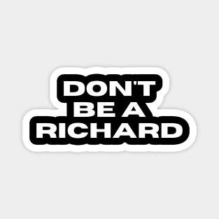 Don't Be a Richard. Funny Phrase, Sarcastic Comment, Joke and Humor Magnet