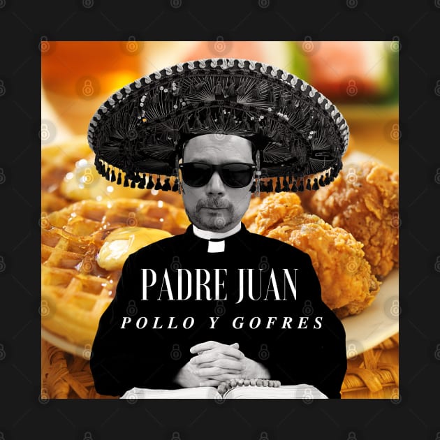 Padre Juan - Chicken and Waffles by Woodpile