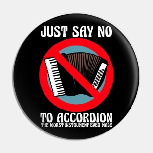 JUST SAY NO To Accordion The Worst Instrument Ever Made Pin