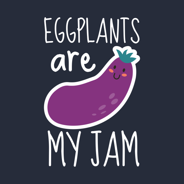 Eggplants Are My Jam Funny by DesignArchitect