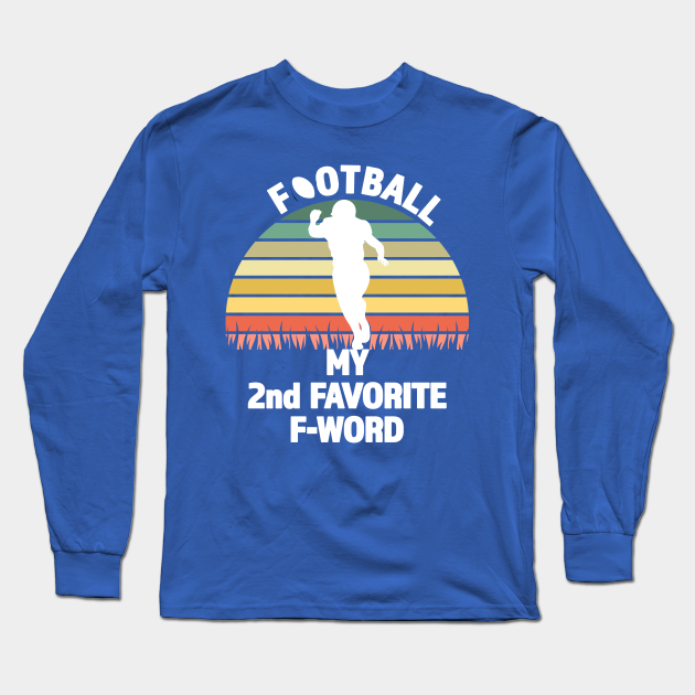 Football My 2nd Favorite F-Word - Great Gift for Football Season - White Lettering & Multi Color Design - Football - Long Sleeve T-Shirt