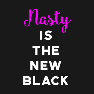 Nasty Is The New Black T-Shirt