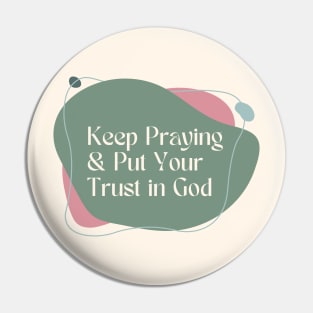 Keep Praying and Put your Trust in God - Christian Apparel Pin