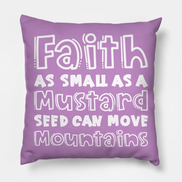 Faith As Small As A Mustard Seed Can Move Mountains Christian Pillow by GlimmerDesigns