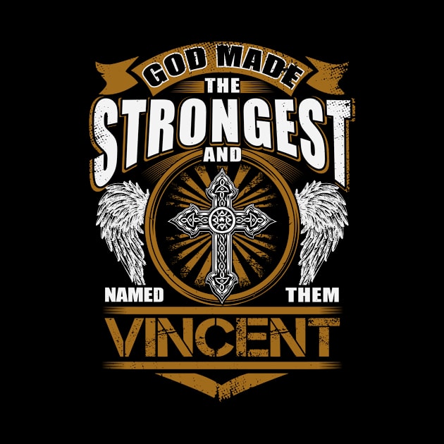 Vincent Name T Shirt - God Found Strongest And Named Them Vincent Gift Item by reelingduvet