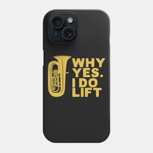 Why Yes I Do Lift Tuba Player Phone Case