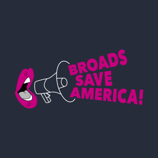 Broads Save America! T-Shirt