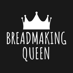 Breadmaking Queen T-Shirt