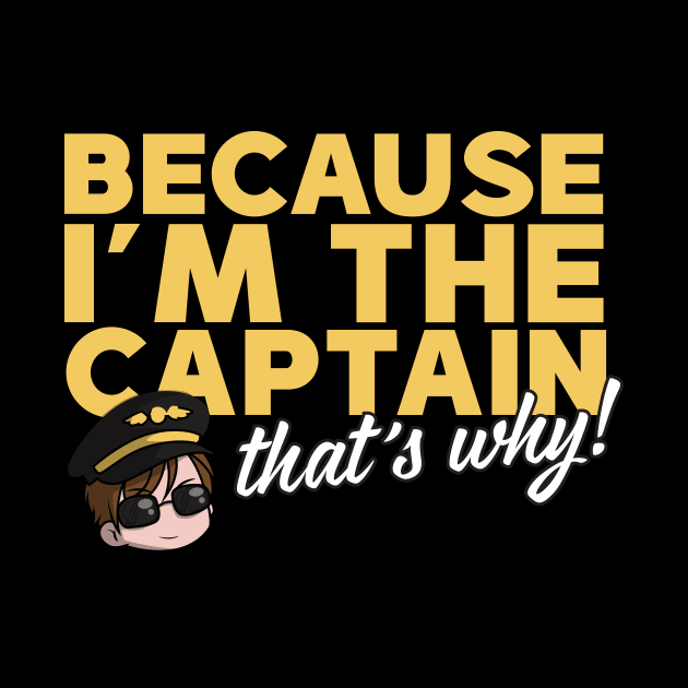 Because I'm The Captain That's Why by thingsandthings