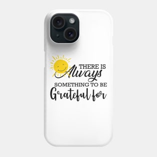 Grateful - There is always something to be grateful for Phone Case