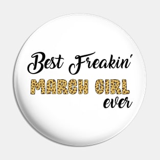 Best Freakin' March Girl Ever Pin