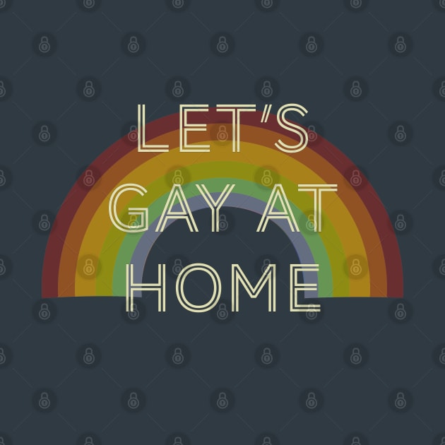 Lets gay at home l LGBTQ l Lesbian l Stay At Home by Toxic Self Care