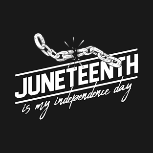 juneteenth is my independence day T-Shirt