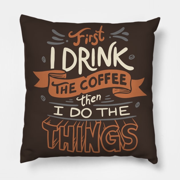 First I Drink The Coffee Pillow by eduely