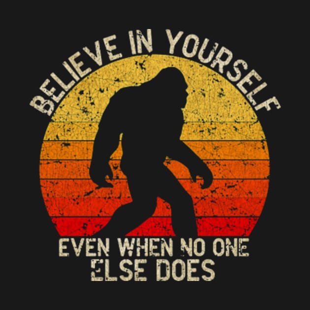 Bigfoot, Believe in Yourself Even When No One Else Does - VINTAGE by KurKangG