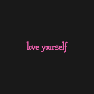 love yourself T-Shirt