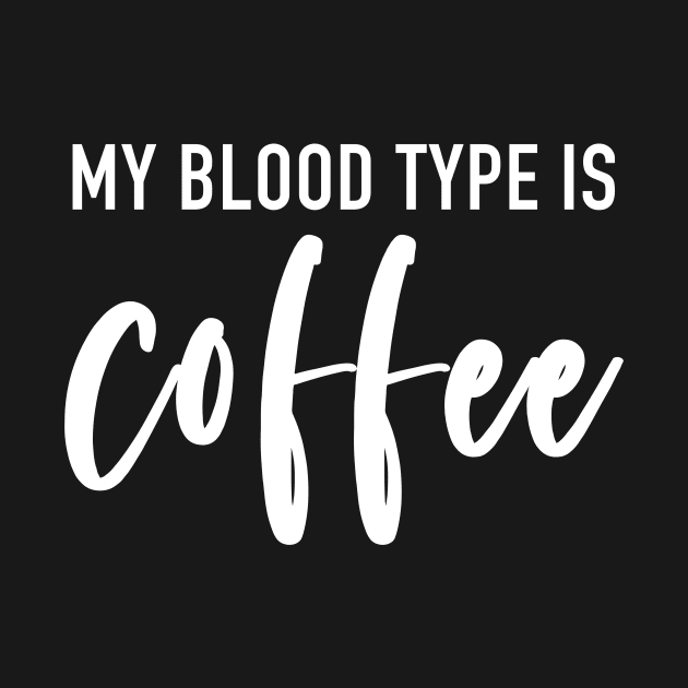 My Blood Type Is Coffee (White) by quoteee