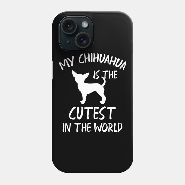 Chihuahua - My chihuahua is the cutest in the world Phone Case by KC Happy Shop