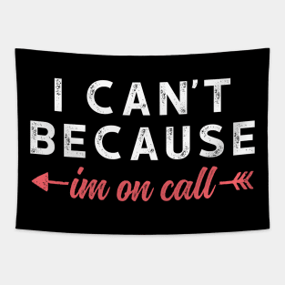 I Can't Because I'm On Call - Funny Emergency Services Shirt 3 Tapestry