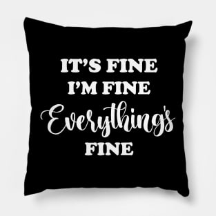 Its Fine Im Fine Everything Is Fine Pillow