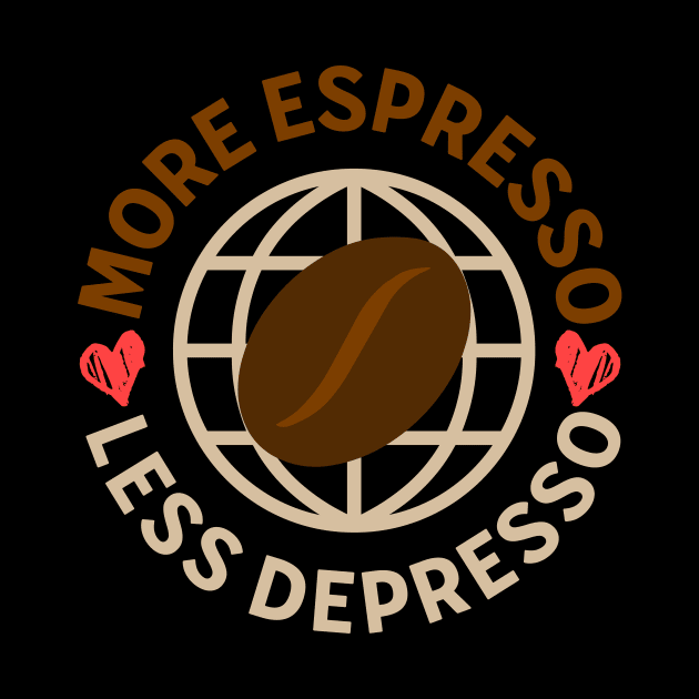 More espresso less depresso coffee lover by Paul Buttermilk 
