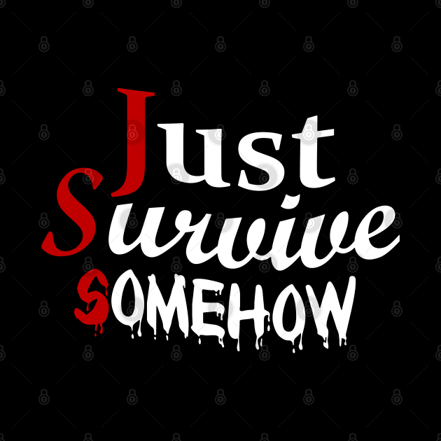 Just Survive Somehow by CursedRose