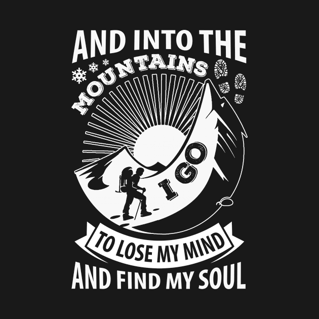 Into The Mountains I Go To Lose My Mind And Find My Soul T Shirt by tshirttrending