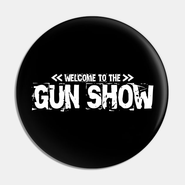 Welcome to the Gun Show Pin by The Lucid Frog