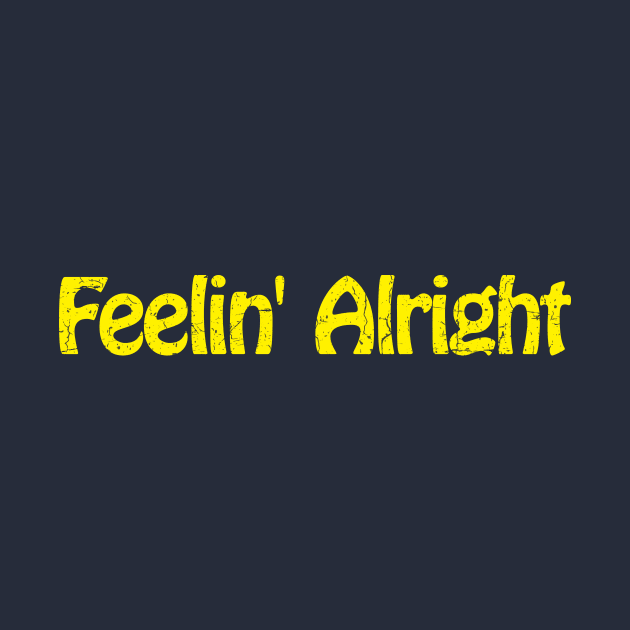 Feelin' Alright by TheAllGoodCompany