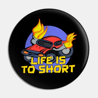 Life's To Short Pin