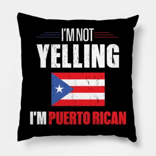 I'm Not Yelling I'm Puerto Rican Pillow