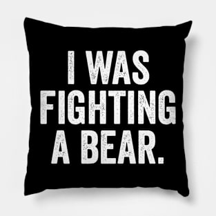 Funny Injury Get Well - I was fighting a bear Pillow