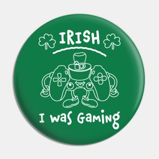 Irish I was Gaming St Patricks Day Funny Gamer Pin