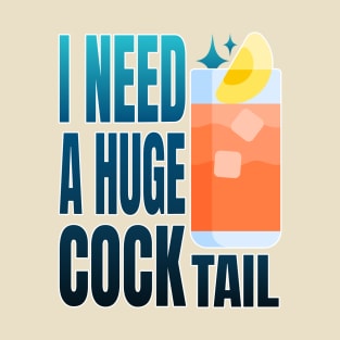 I Need a Huge Cocktail T-Shirt