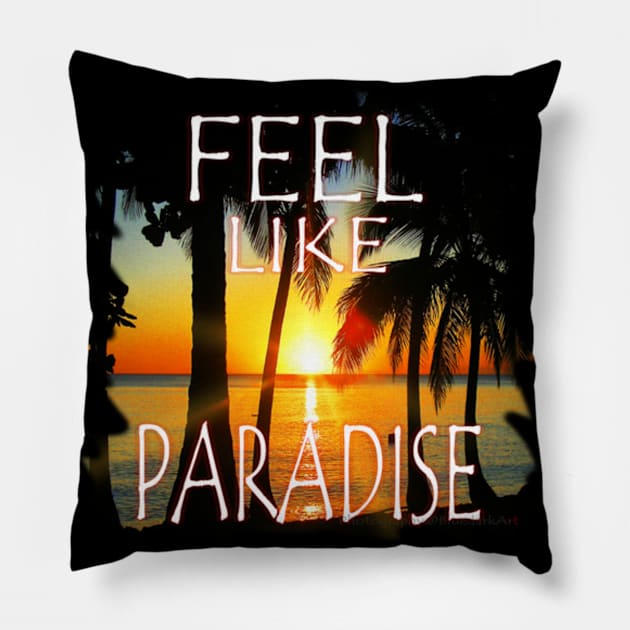 Feel Like Paradise Pillow by BluedarkArt