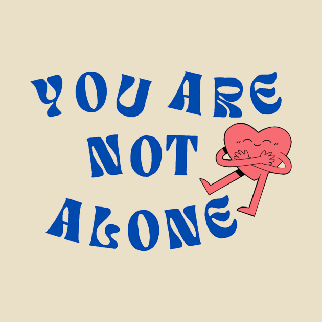 You Are Not Alone by Wandering Tati Store