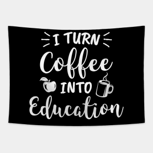 I Turn Coffee Into Education Teacher Coffee Lover Tapestry