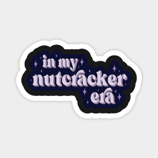 In My Nutcracker Era Christmas Gift for Mom Nutcracker Ballet Funny Christmas Cute Christmas Holiday Magnet