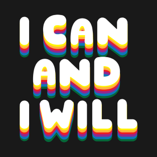 I can and I will! T-Shirt