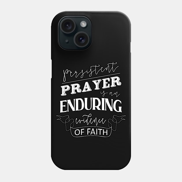 Persistent prayer is an enduring evidence of faith, Quotes of inspiration and hope, Phone Case by FlyingWhale369