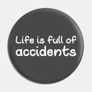 Life is full of accidents Pin