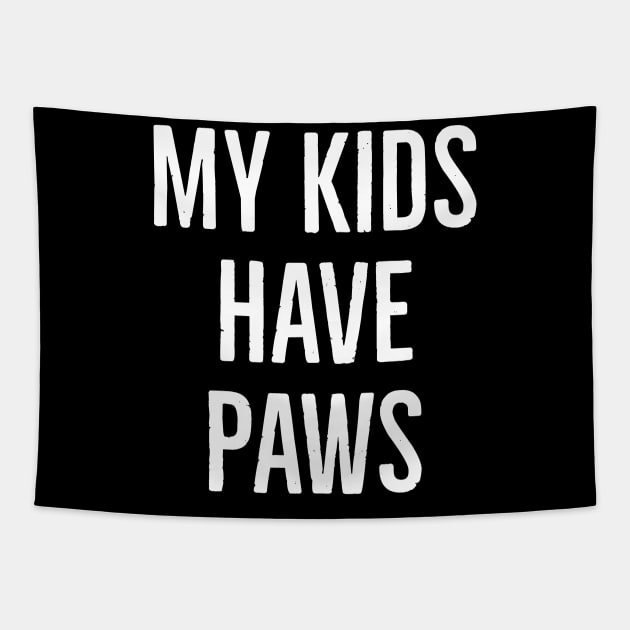 My Kids Have Paws Tapestry by evokearo