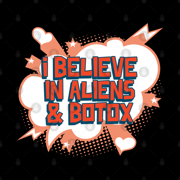 I Believe in Aliens & Botox by pixelatedidea