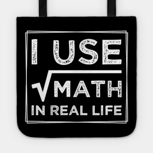 humor I Use Math In Real Life teacher proud happy Tote