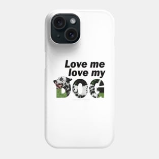 Love me love my dog - Dalmatian dog oil painting word art Phone Case